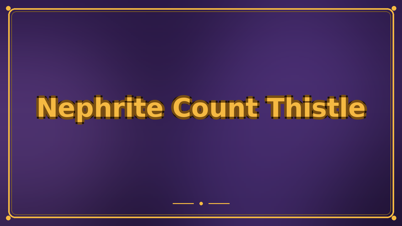 Nephrite Count Thistle
