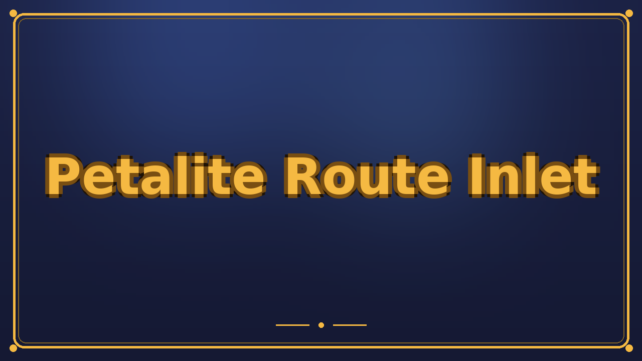 Petalite Route Inlet