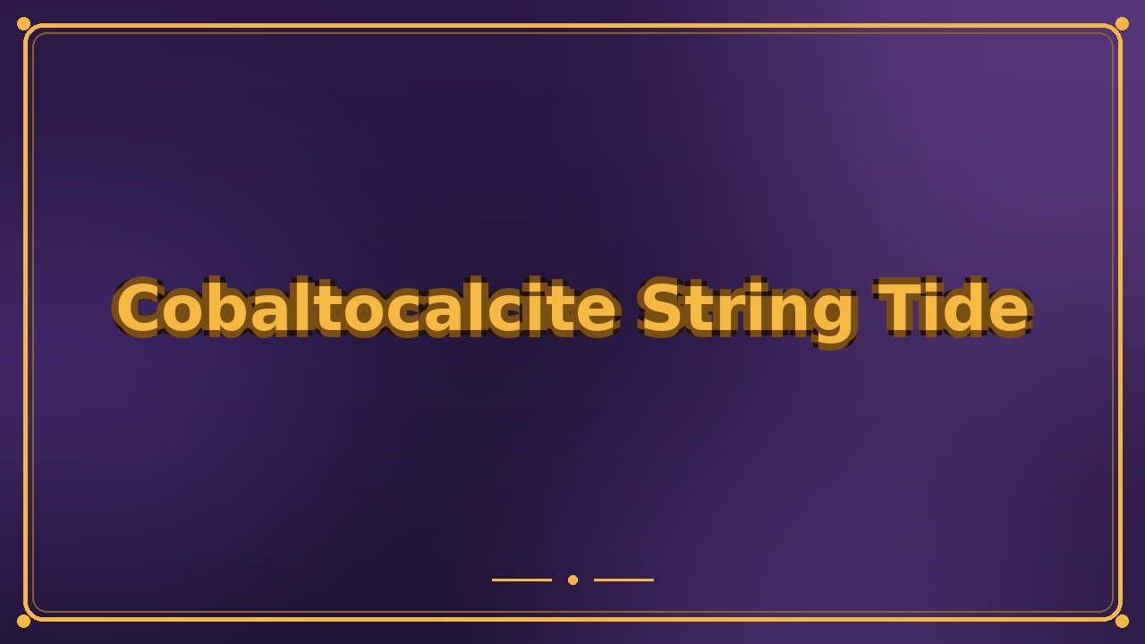 Cobaltocalcite String Tide