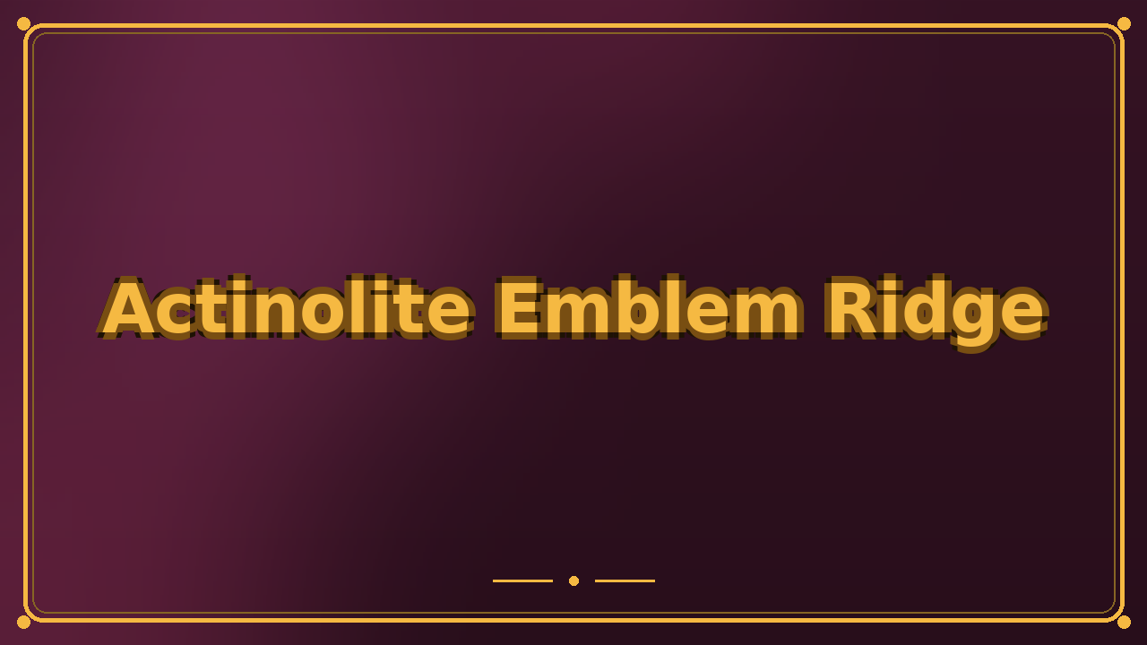 Actinolite Emblem Ridge