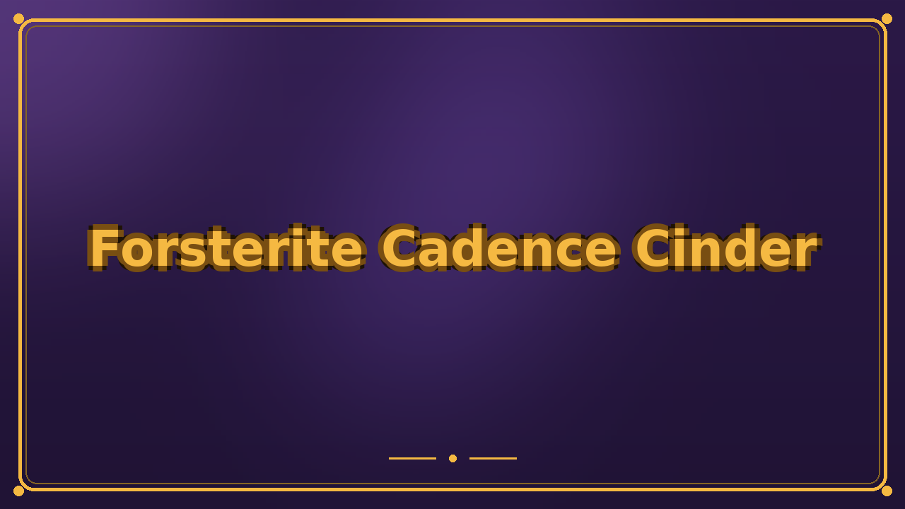 Forsterite Cadence Cinder