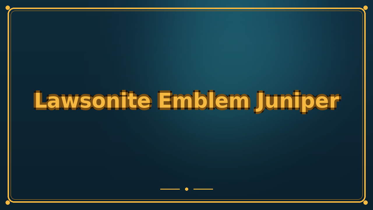 Lawsonite Emblem Juniper