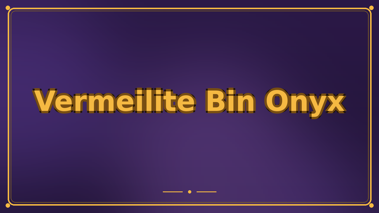 Vermeilite Bin Onyx