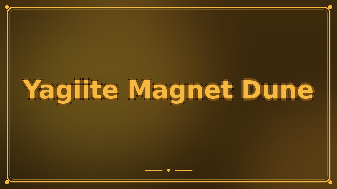 Yagiite Magnet Dune