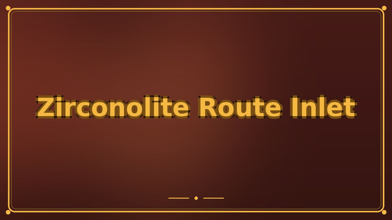 Zirconolite Route Inlet
