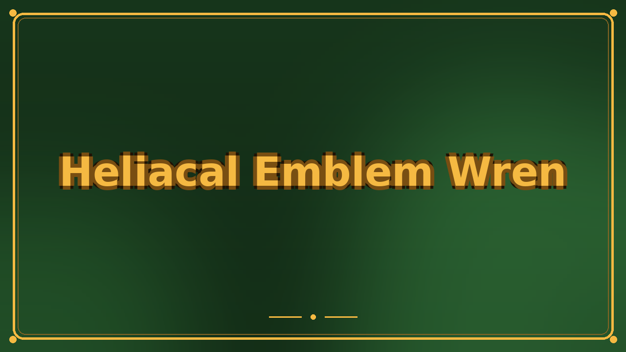 Heliacal Emblem Wren