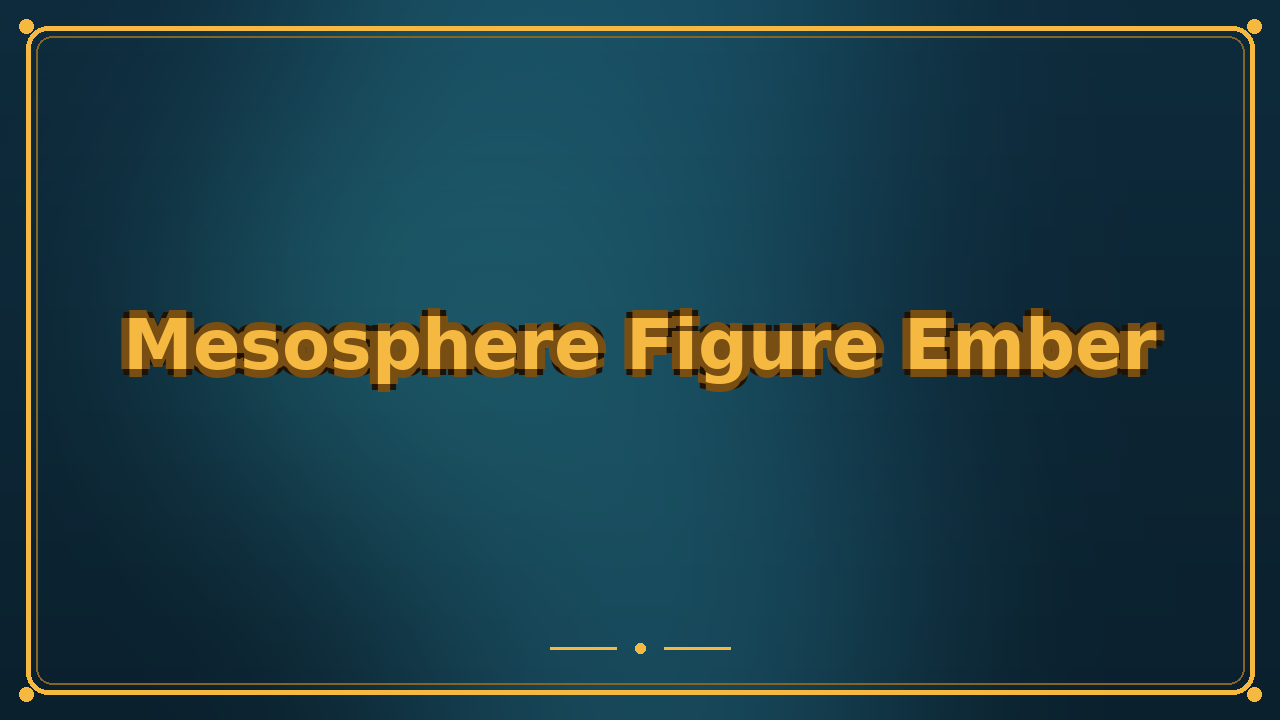 Mesosphere Figure Ember