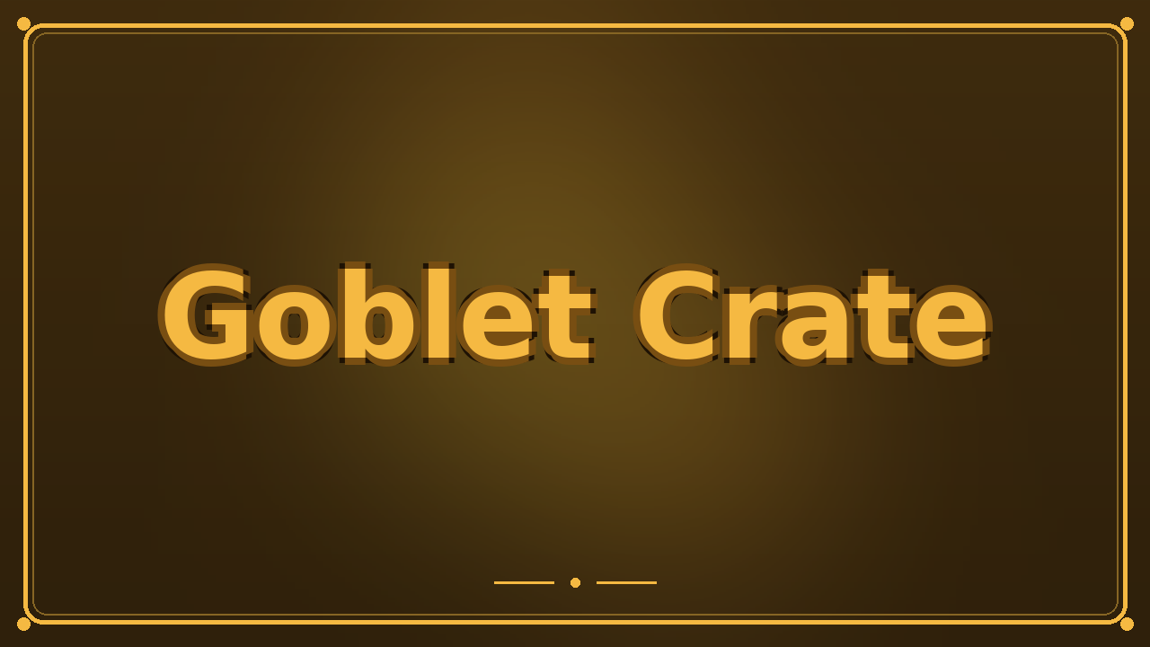 Goblet Crate