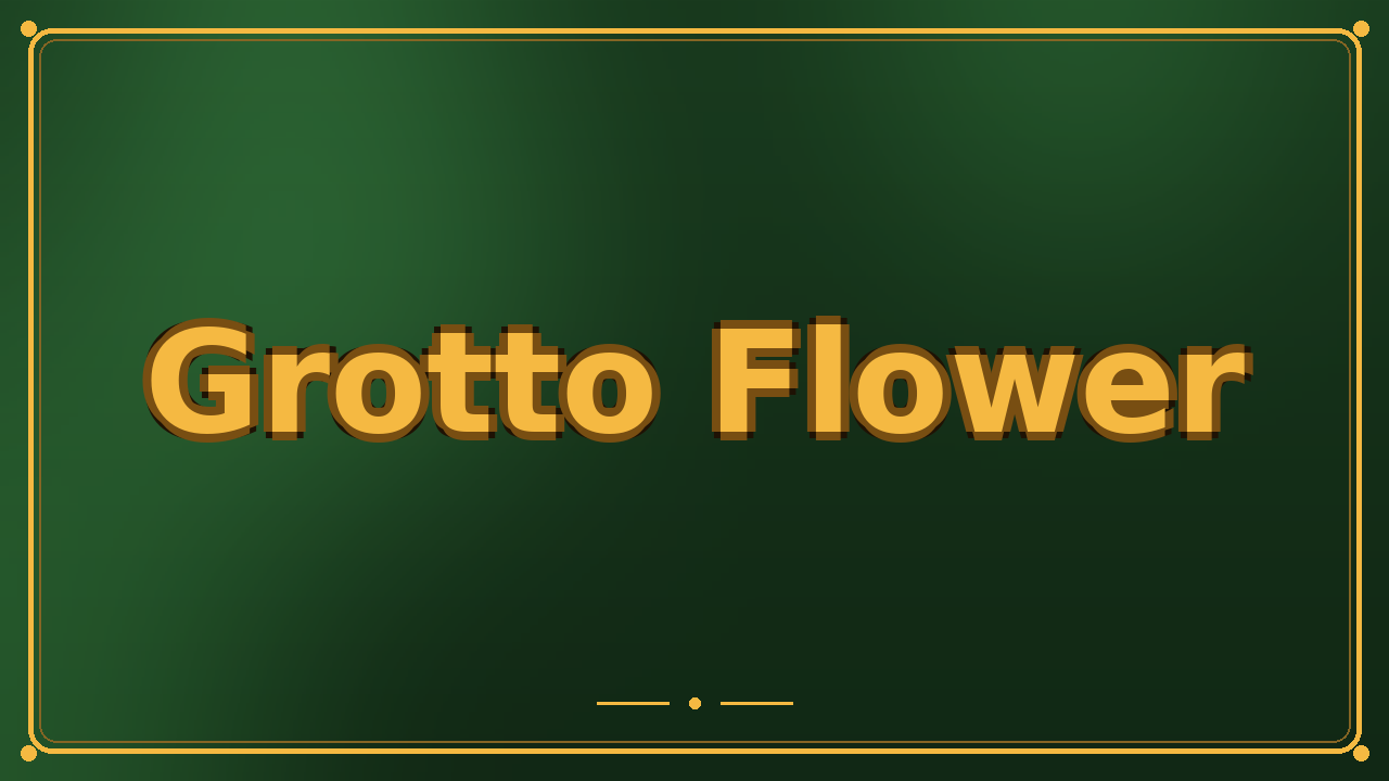 Grotto Flower