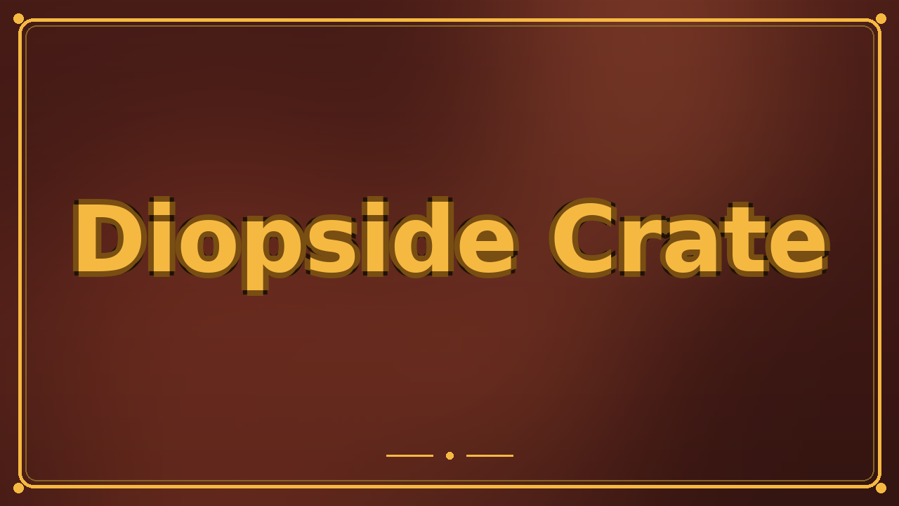 Diopside Crate